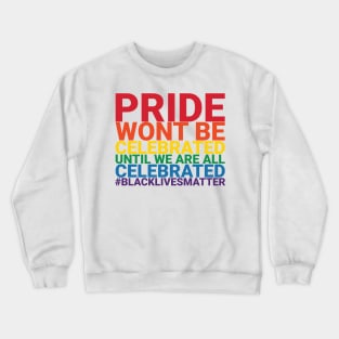 Pride Wont Be Celebrated Black Lives Matter Crewneck Sweatshirt